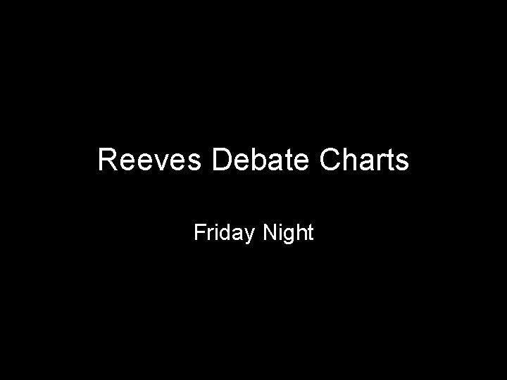 Reeves Debate Charts Friday Night 