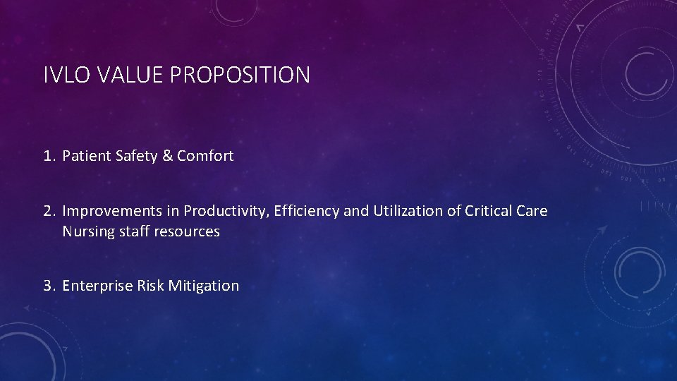 IVLO VALUE PROPOSITION 1. Patient Safety & Comfort 2. Improvements in Productivity, Efficiency and