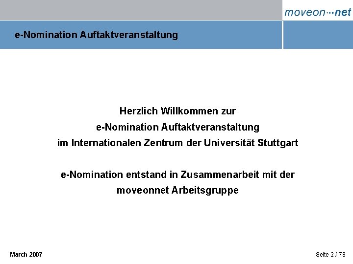 e-Nomination Auftaktveranstaltung Herzlich Willkommen zur e-Nomination Auftaktveranstaltung im Internationalen Zentrum der Universität Stuttgart e-Nomination