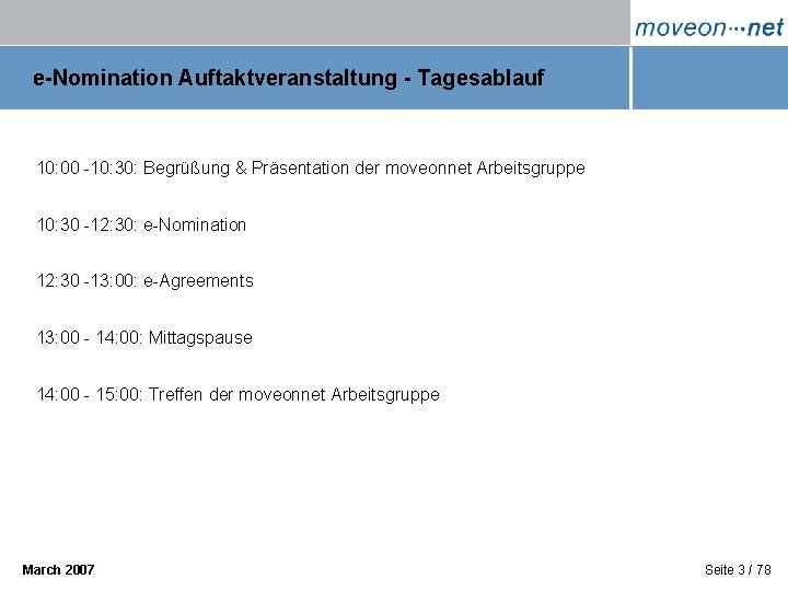 e-Nomination Auftaktveranstaltung - Tagesablauf 10: 00 -10: 30: Begrüßung & Präsentation der moveonnet Arbeitsgruppe