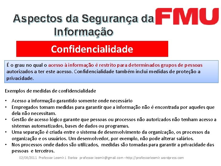 Aspectos da Segurança da Informação Confidencialidade É o grau no qual o acesso à
