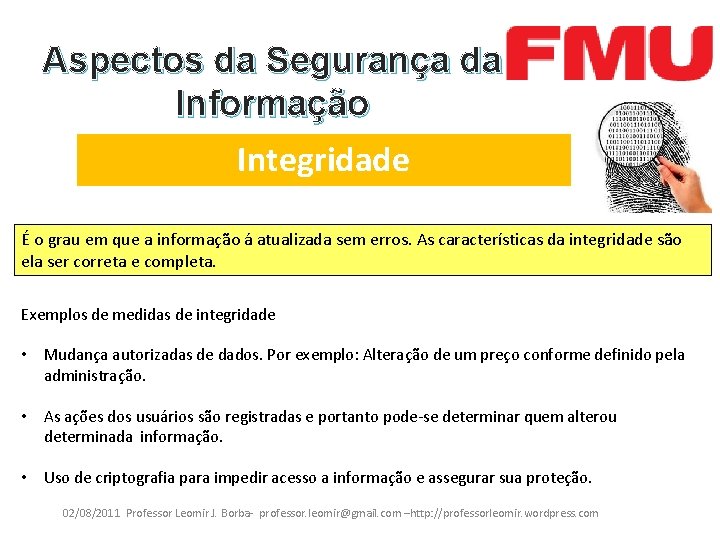 Aspectos da Segurança da Informação Integridade É o grau em que a informação á