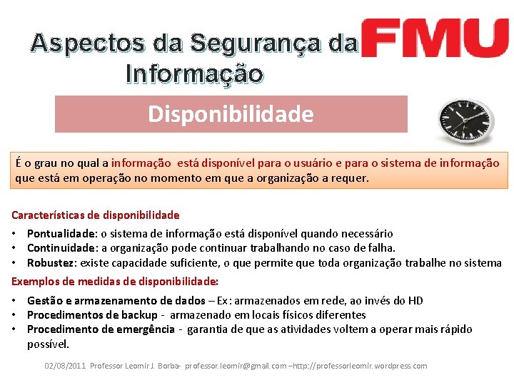 Aspectos da Segurança da Informação Disponibilidade É o grau no qual a informação está