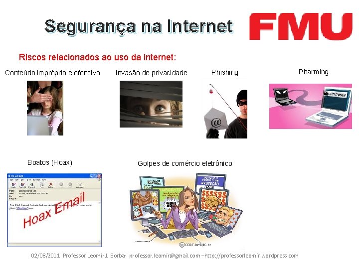 Segurança na Internet Riscos relacionados ao uso da internet: Conteúdo impróprio e ofensivo Boatos