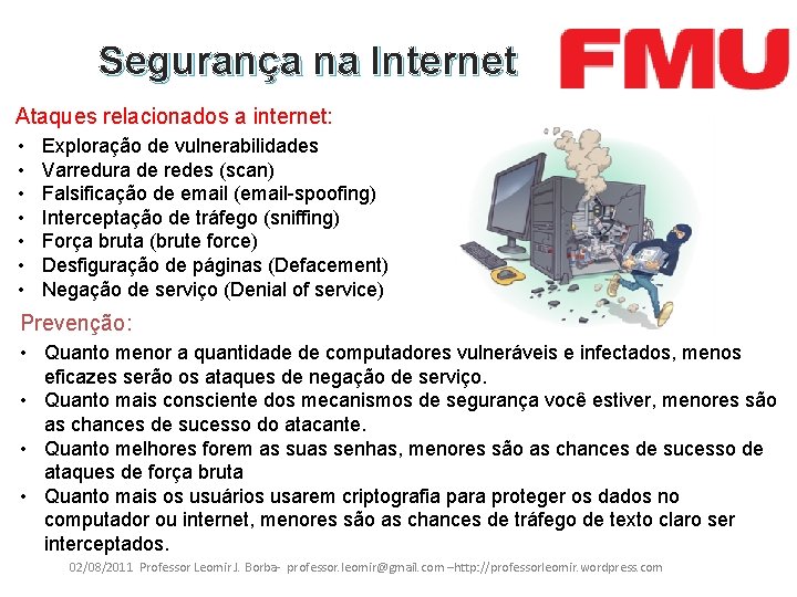 Segurança na Internet Ataques relacionados a internet: • • Exploração de vulnerabilidades Varredura de