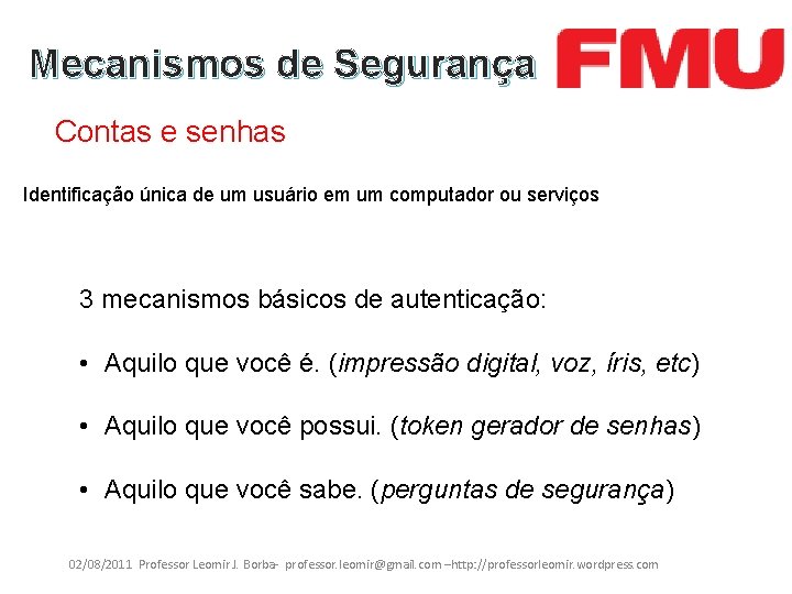 Mecanismos de Segurança Contas e senhas Identificação única de um usuário em um computador