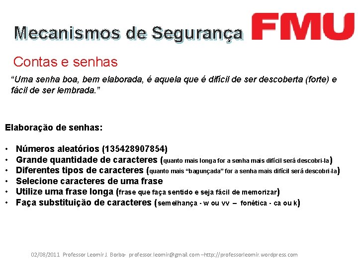 Mecanismos de Segurança Contas e senhas “Uma senha boa, bem elaborada, é aquela que