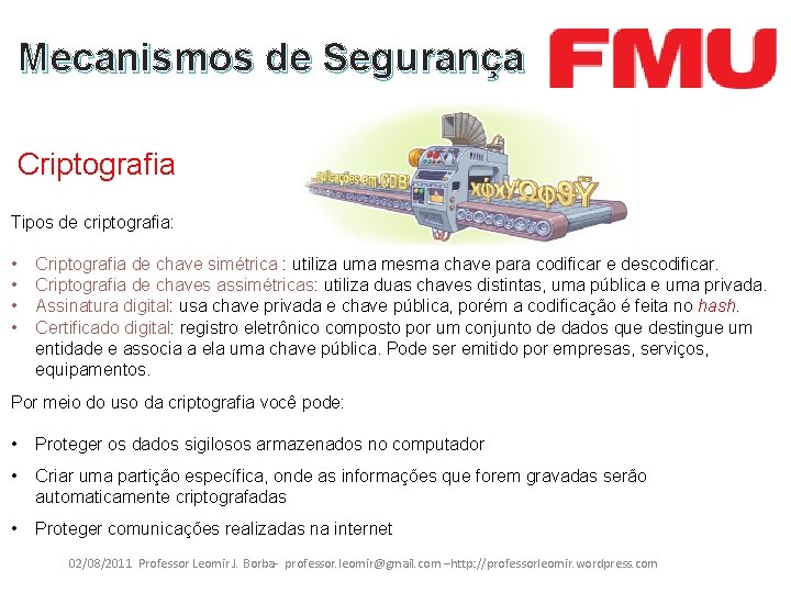 Mecanismos de Segurança Criptografia Tipos de criptografia: • • Criptografia de chave simétrica :