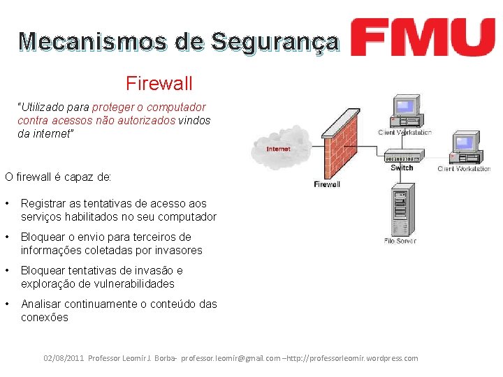 Mecanismos de Segurança Firewall “Utilizado para proteger o computador contra acessos não autorizados vindos