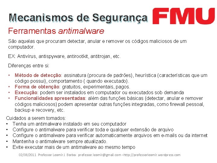Mecanismos de Segurança Ferramentas antimalware São aquelas que procuram detectar, anular e remover os