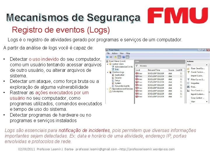 Mecanismos de Segurança Registro de eventos (Logs) Logs é o registro de atividades gerado