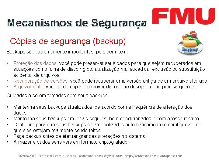 Mecanismos de Segurança Cópias de segurança (backup) Backups são extremamente importantes, pois permitem: •