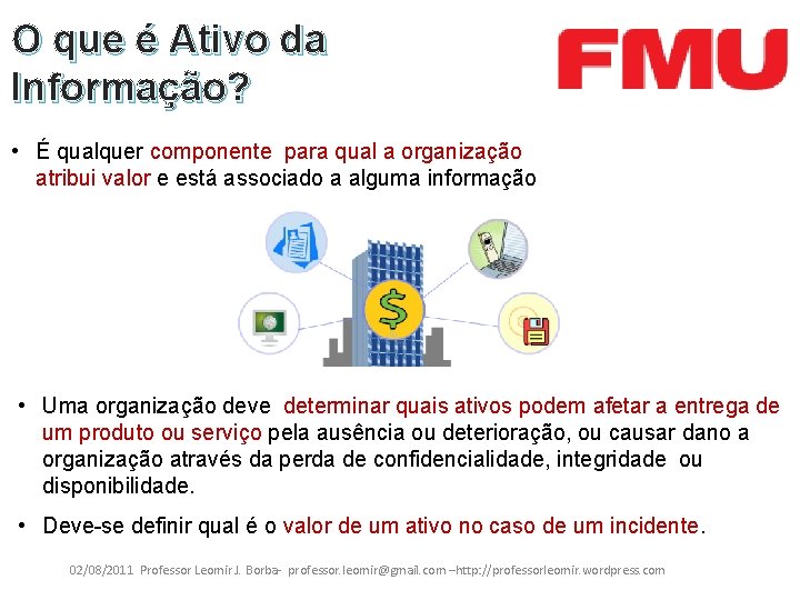 O que é Ativo da Informação? • É qualquer componente para qual a organização