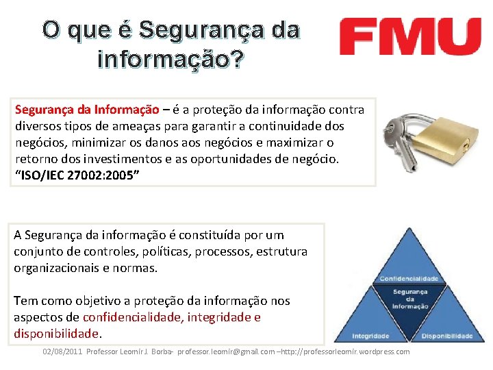 O que é Segurança da informação? Segurança da Informação – é a proteção da