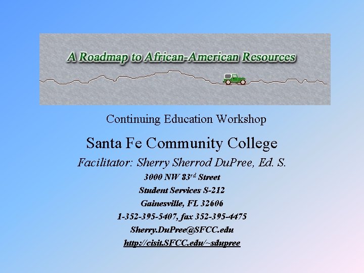 Continuing Education Workshop Santa Fe Community College Facilitator: Sherry Sherrod Du. Pree, Ed. S.