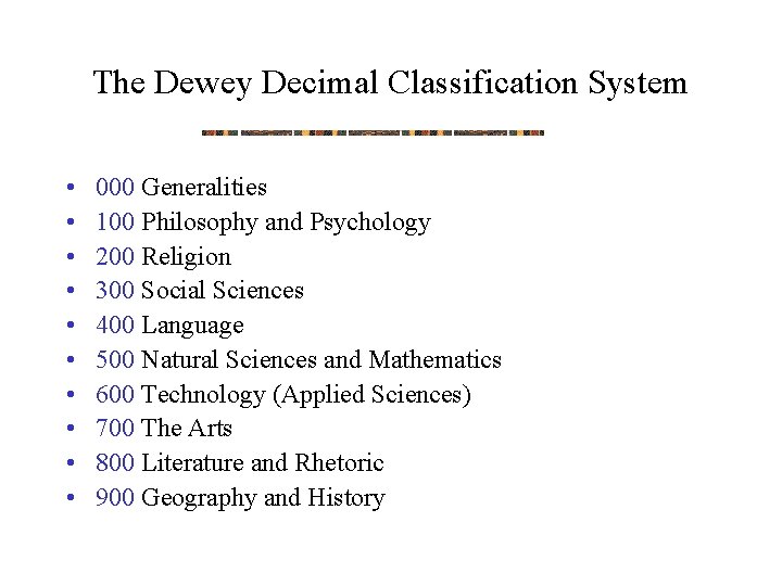 The Dewey Decimal Classification System • • • 000 Generalities 100 Philosophy and Psychology