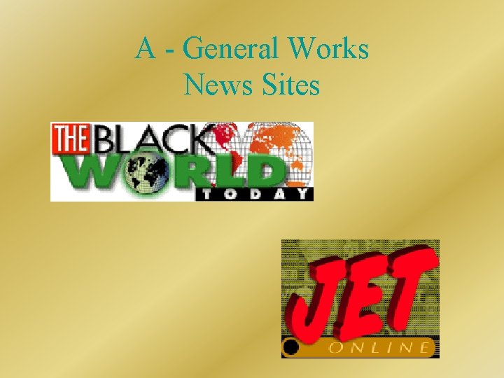 A - General Works News Sites 