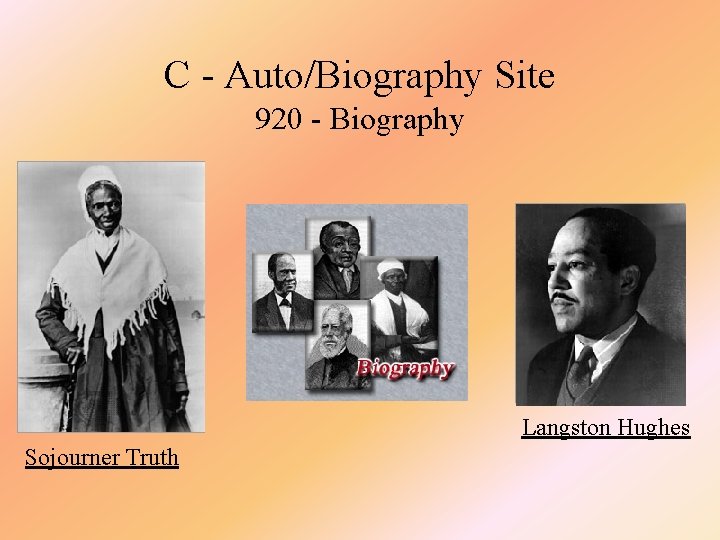 C - Auto/Biography Site 920 - Biography • Sojourner Truth Langston Hughes 