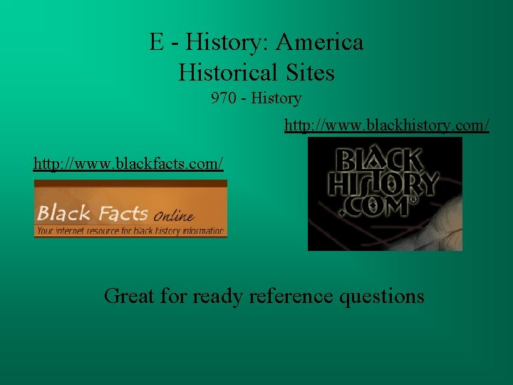 E - History: America Historical Sites 970 - History http: //www. blackhistory. com/ http: