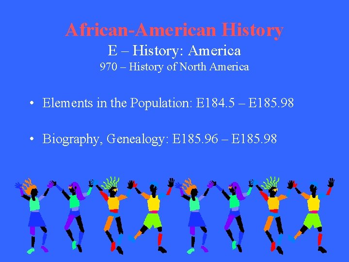 African-American History E – History: America 970 – History of North America • Elements