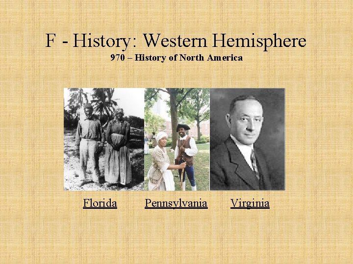 F - History: Western Hemisphere 970 – History of North America Florida Pennsylvania Virginia