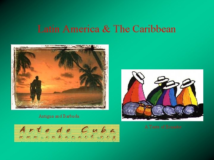 Latin America & The Caribbean • Antigua and Barbuda A Taste of Ecuador 