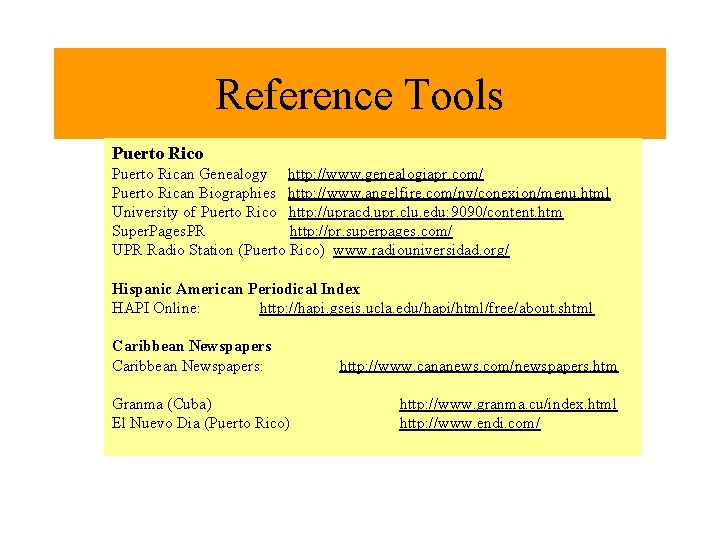 Reference Tools Puerto Rico Puerto Rican Genealogy http: //www. genealogiapr. com/ Puerto Rican Biographies