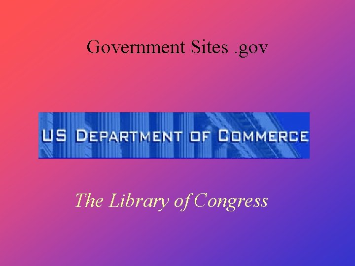 Government Sites. gov The Library of Congress 