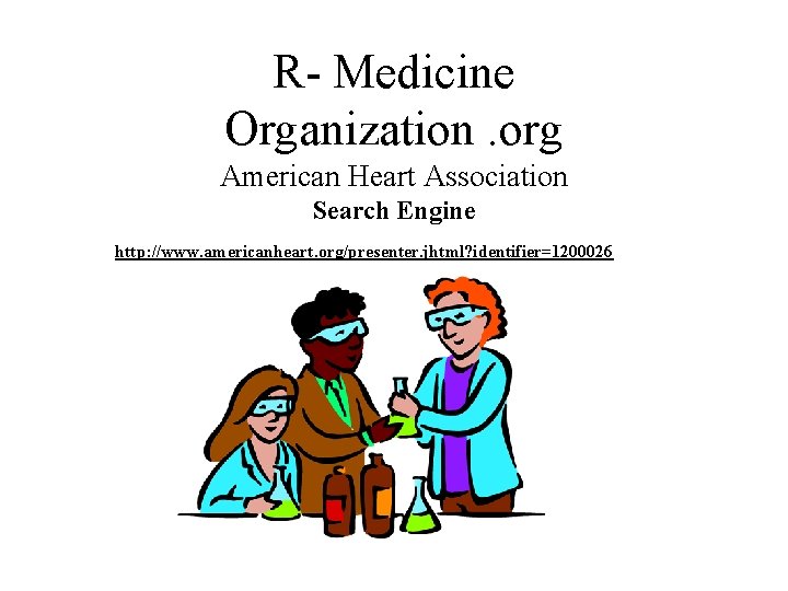 R- Medicine Organization. org American Heart Association Search Engine http: //www. americanheart. org/presenter. jhtml?