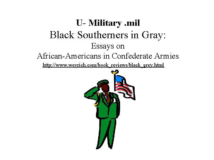U- Military. mil Black Southerners in Gray: Essays on African-Americans in Confederate Armies http: