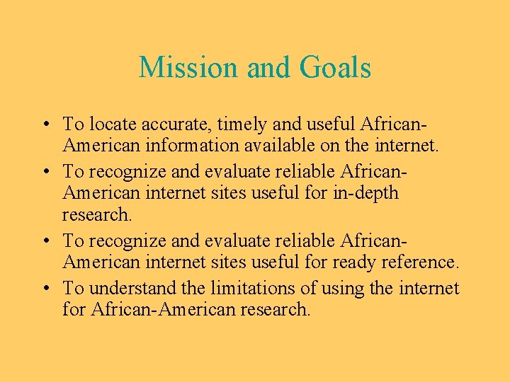Mission and Goals • To locate accurate, timely and useful African. American information available