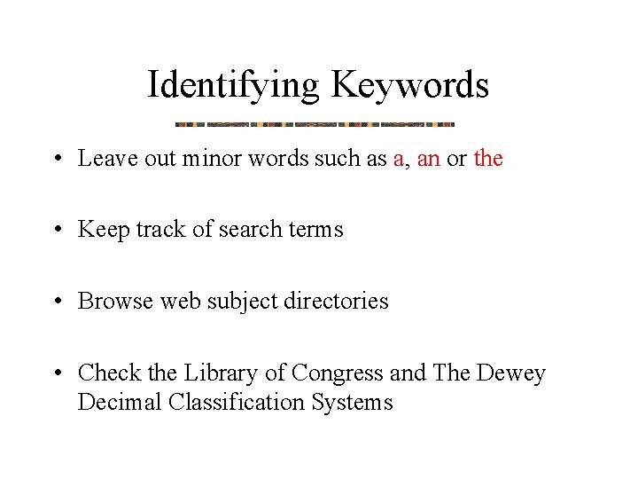 Identifying Keywords • Leave out minor words such as a, an or the •