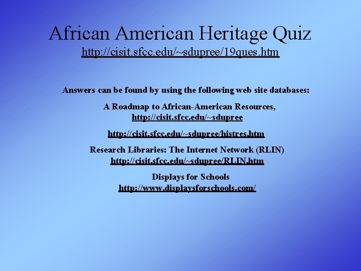 African American Heritage Quiz http: //cisit. sfcc. edu/~sdupree/19 ques. htm Answers can be found