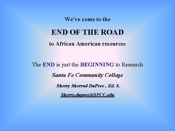 We’ve come to the END OF THE ROAD to African American resources The END