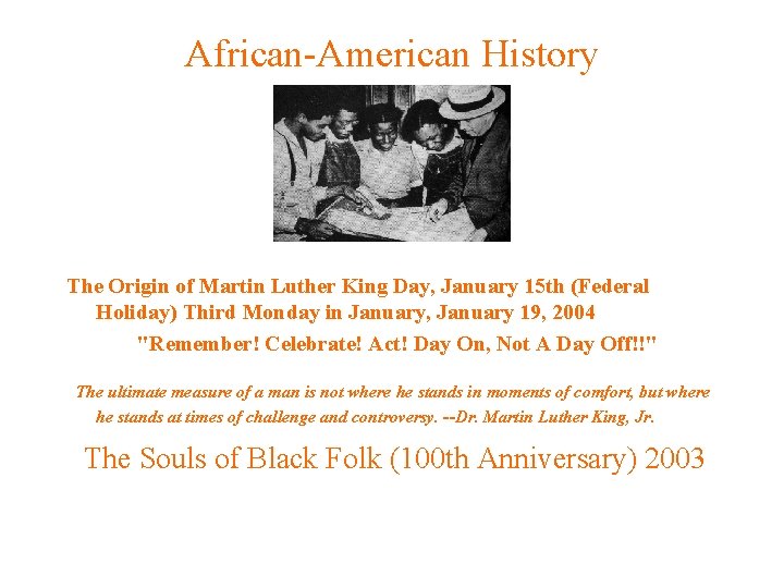 African-American History The Origin of Martin Luther King Day, January 15 th (Federal Holiday)