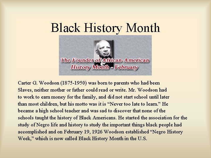 Black History Month Carter G. Woodson (1875 -1950) was born to parents who had