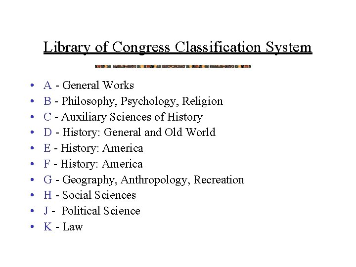 Library of Congress Classification System • • • A - General Works B -