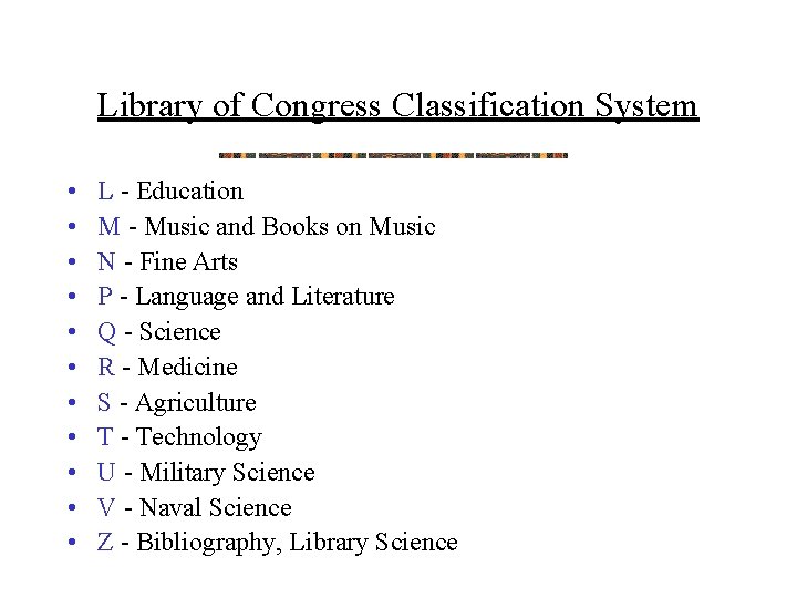 Library of Congress Classification System • • • L - Education M - Music