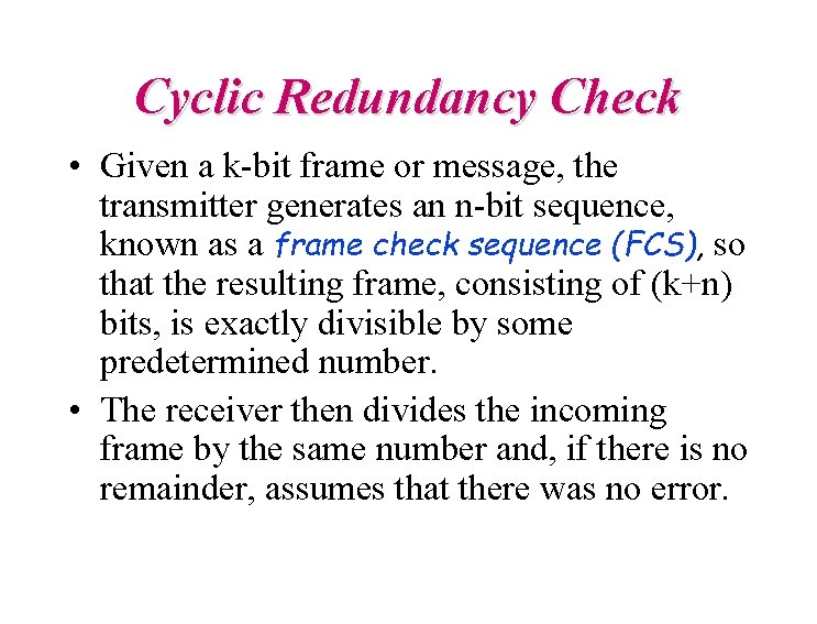 Cyclic Redundancy Check • Given a k-bit frame or message, the transmitter generates an