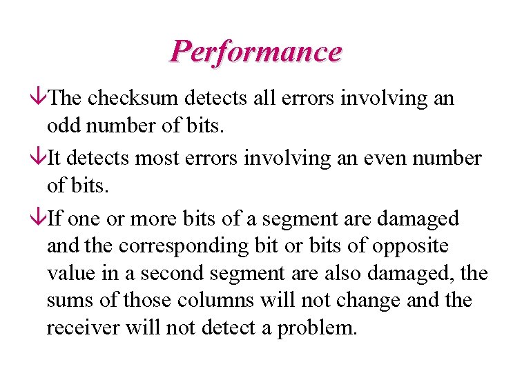 Performance âThe checksum detects all errors involving an odd number of bits. âIt detects