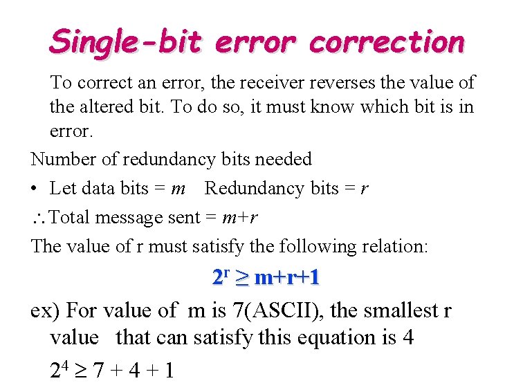 Single-bit error correction To correct an error, the receiver reverses the value of the