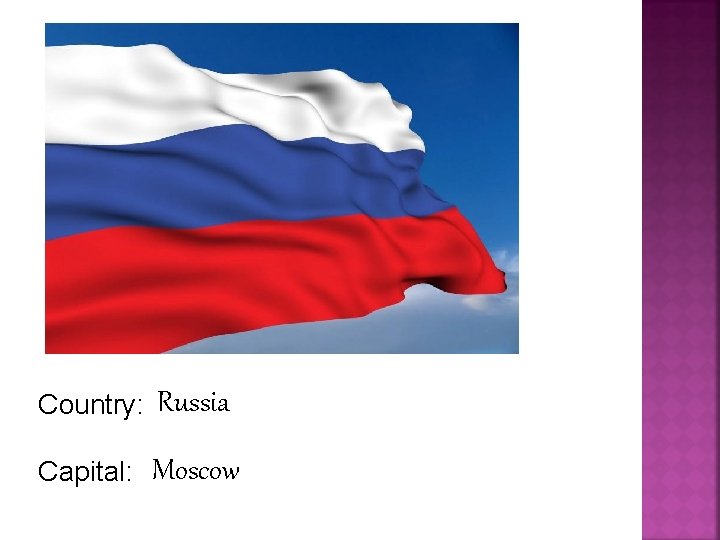 Country: Russia Capital: Moscow 