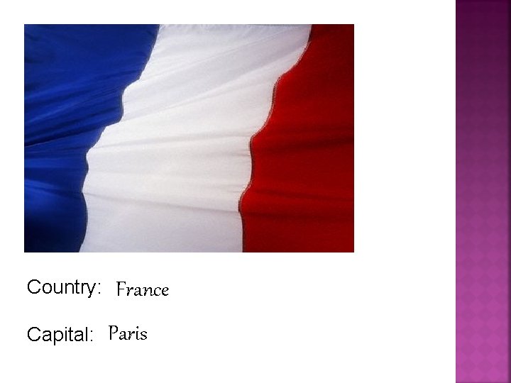 Country: Capital: France Paris 