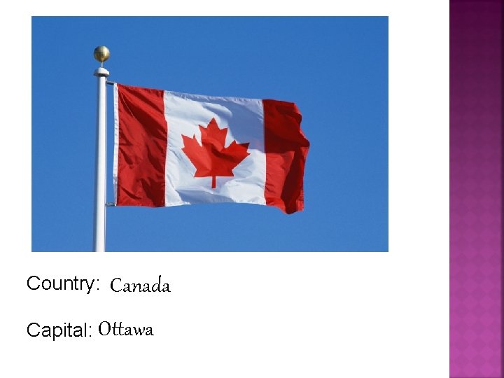 Country: Canada Capital: Ottawa 