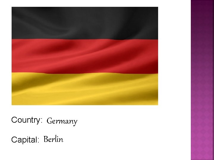 Country: Capital: Germany Berlin 