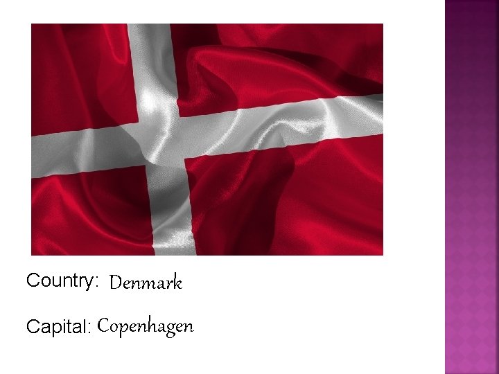 Country: Denmark Capital: Copenhagen 