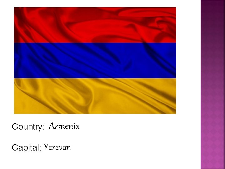 Country: Armenia Capital: Yerevan 