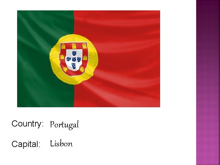 Country: Portugal Capital: Lisbon 