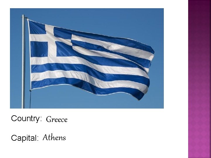 Country: Capital: Greece Athens 