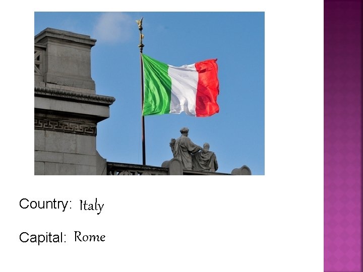 Country: Italy Capital: Rome 
